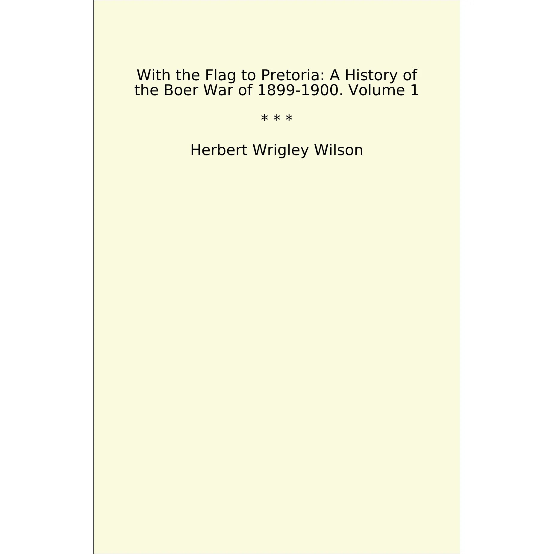 Book cover With the Flag to Pretoria: A History of the Boer War of 1899-1900. Volume 1