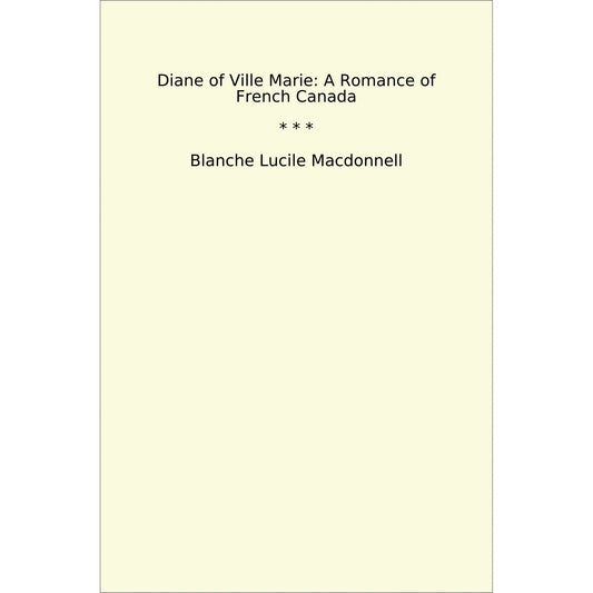 Book cover Diane of Ville Marie: A Romance of French Canada