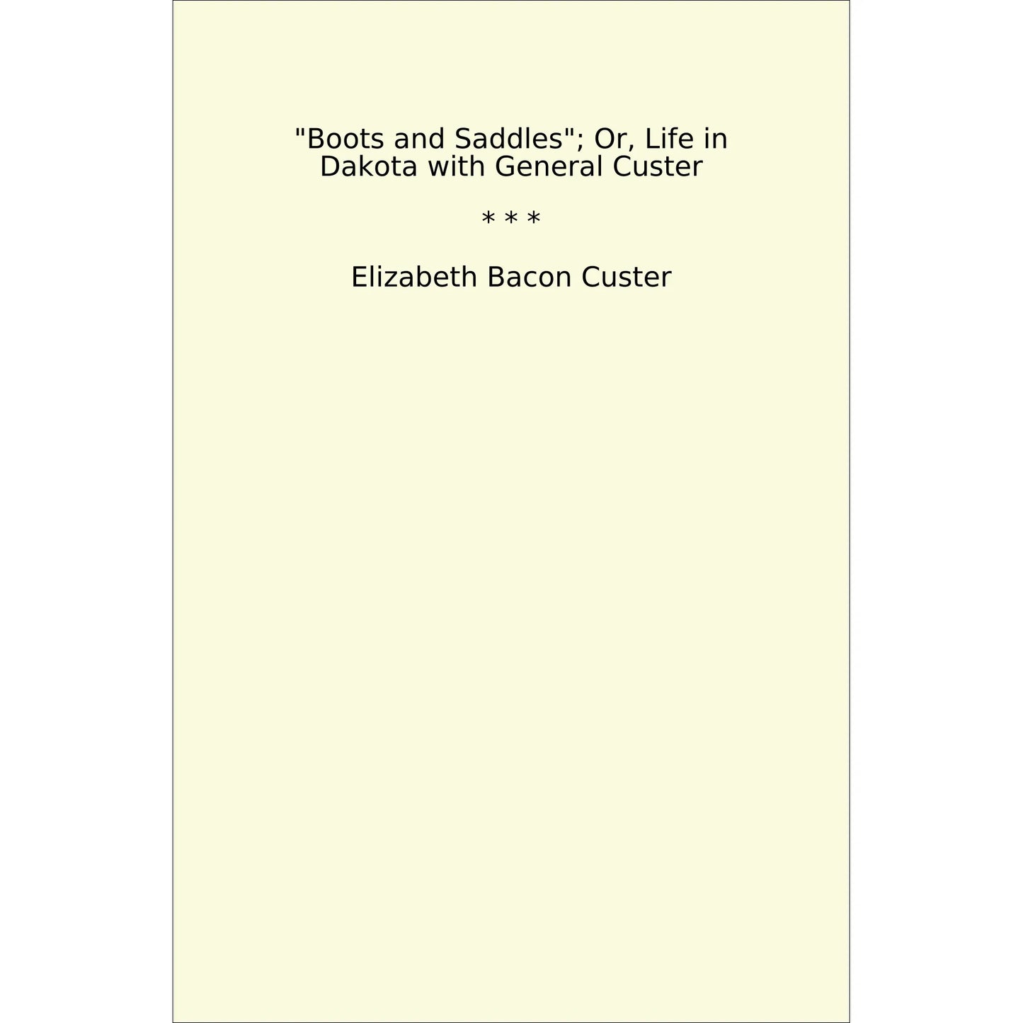 Book cover Boots and Saddles; Or, Life in Dakota with General Custer
