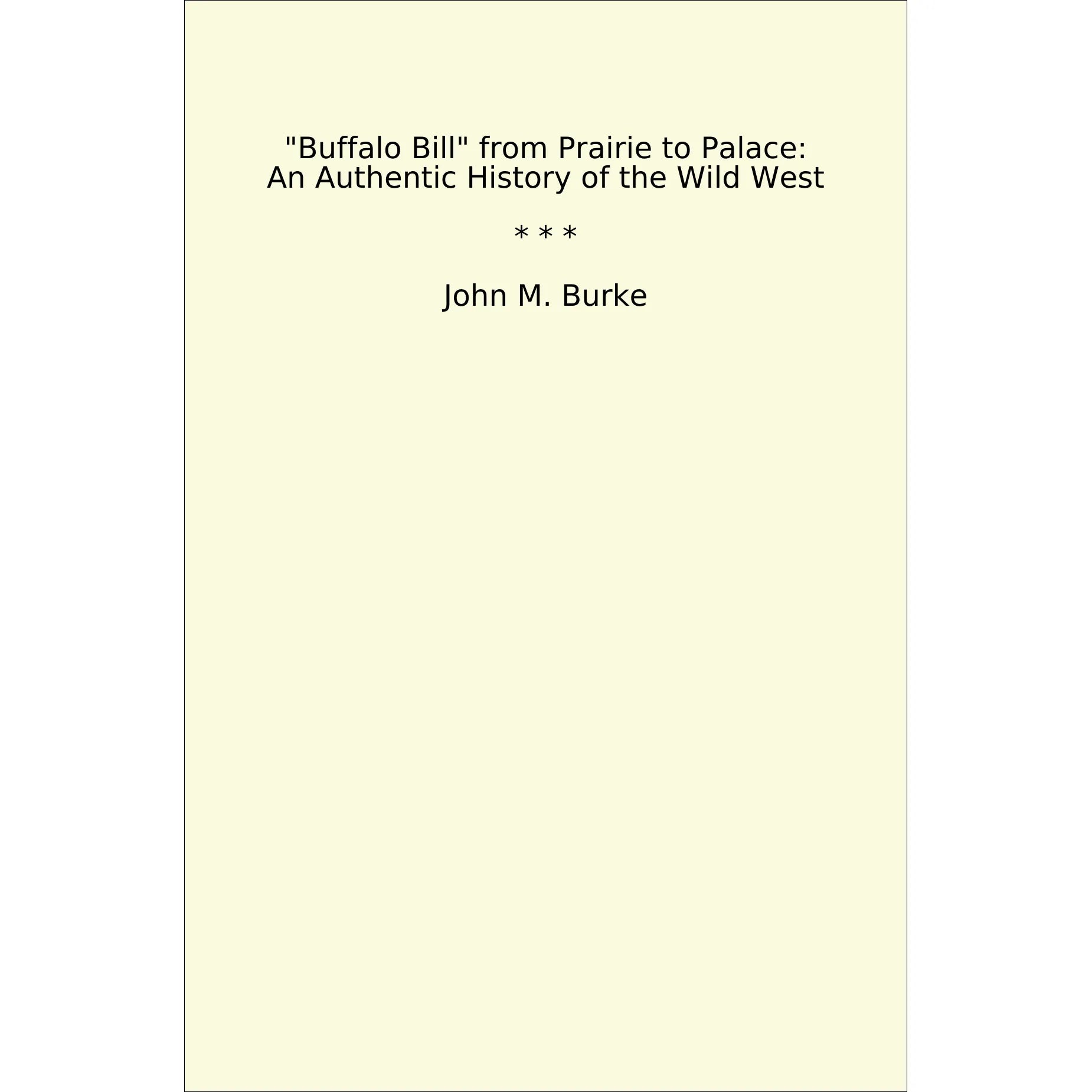Book cover Buffalo Bill from Prairie to Palace: An Authentic History of the Wild West