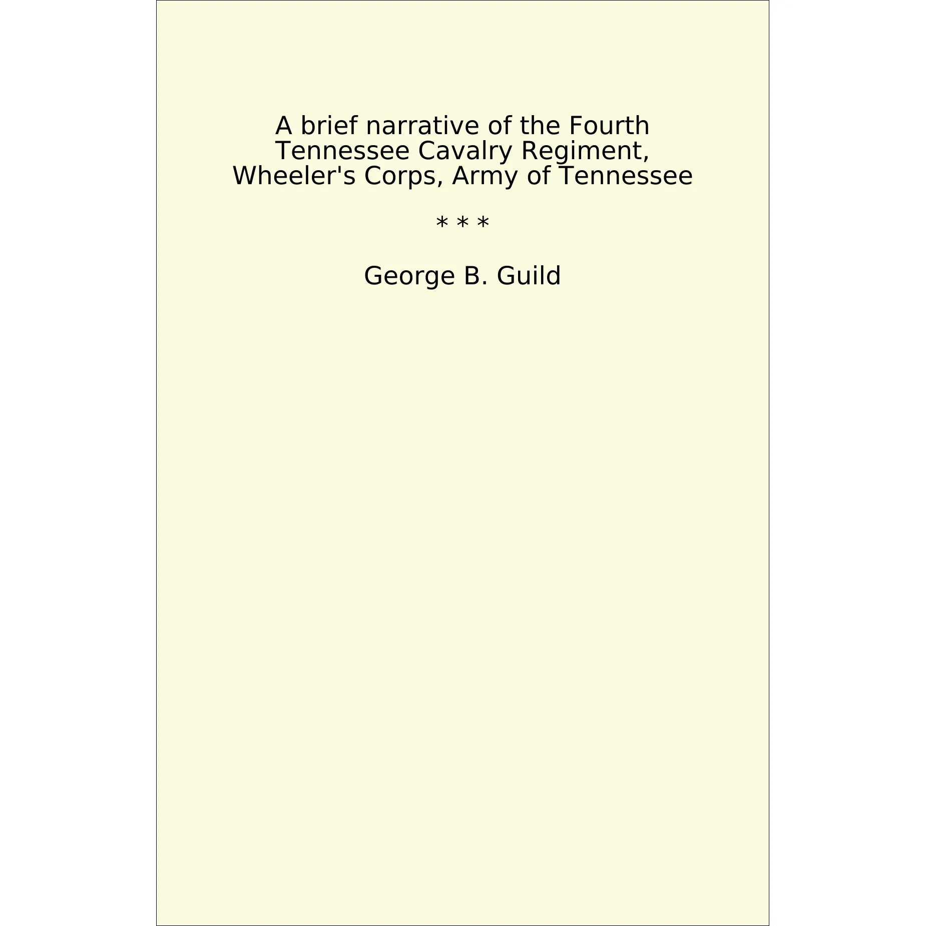Book cover A brief narrative of the Fourth Tennessee Cavalry Regiment, Wheeler's Corps, Army of Tennessee