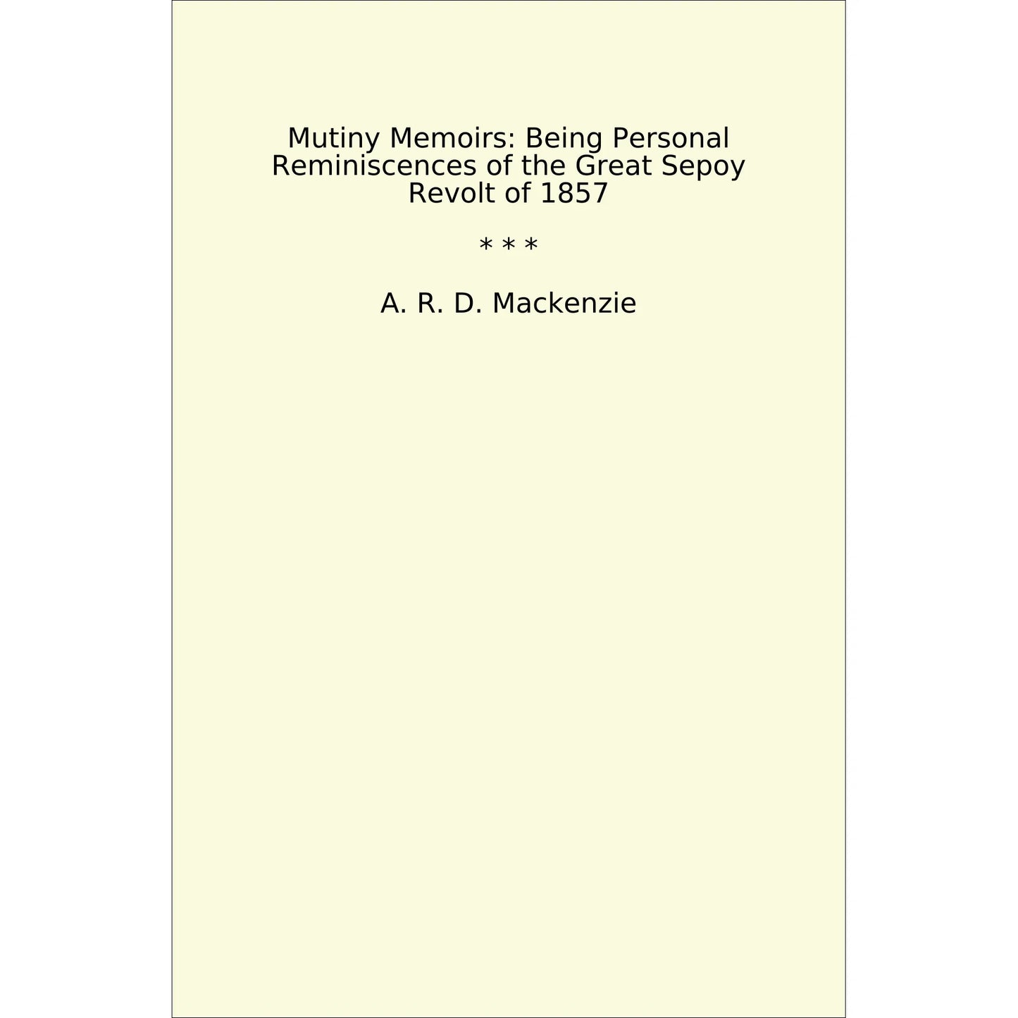 Book cover Mutiny Memoirs: Being Personal Reminiscences of the Great Sepoy Revolt of 1857