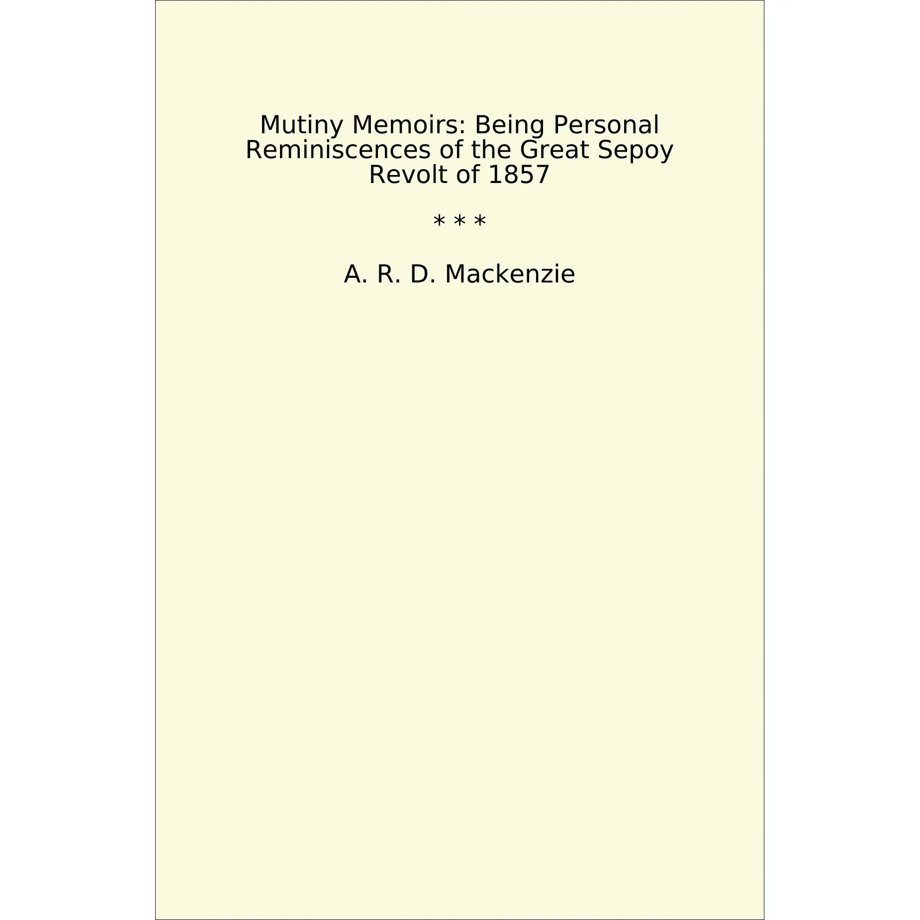 Book cover Mutiny Memoirs: Being Personal Reminiscences of the Great Sepoy Revolt of 1857