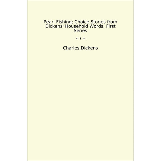 Book cover Pearl-Fishing; Choice Stories from Dickens' Household Words; First Series