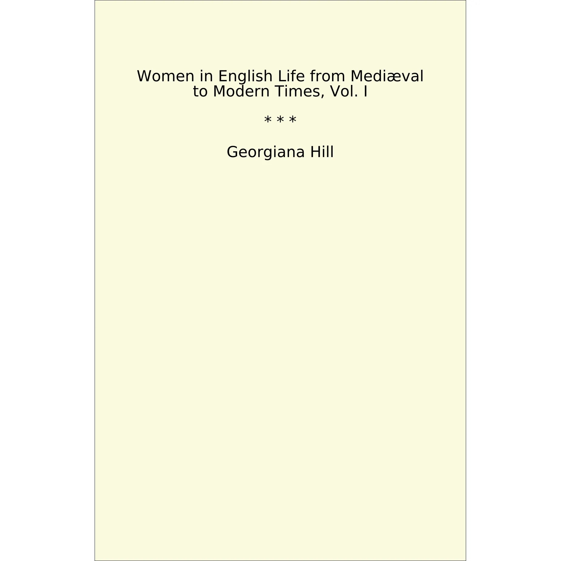 Book cover Women in English Life from Mediæval to Modern Times, Vol. I