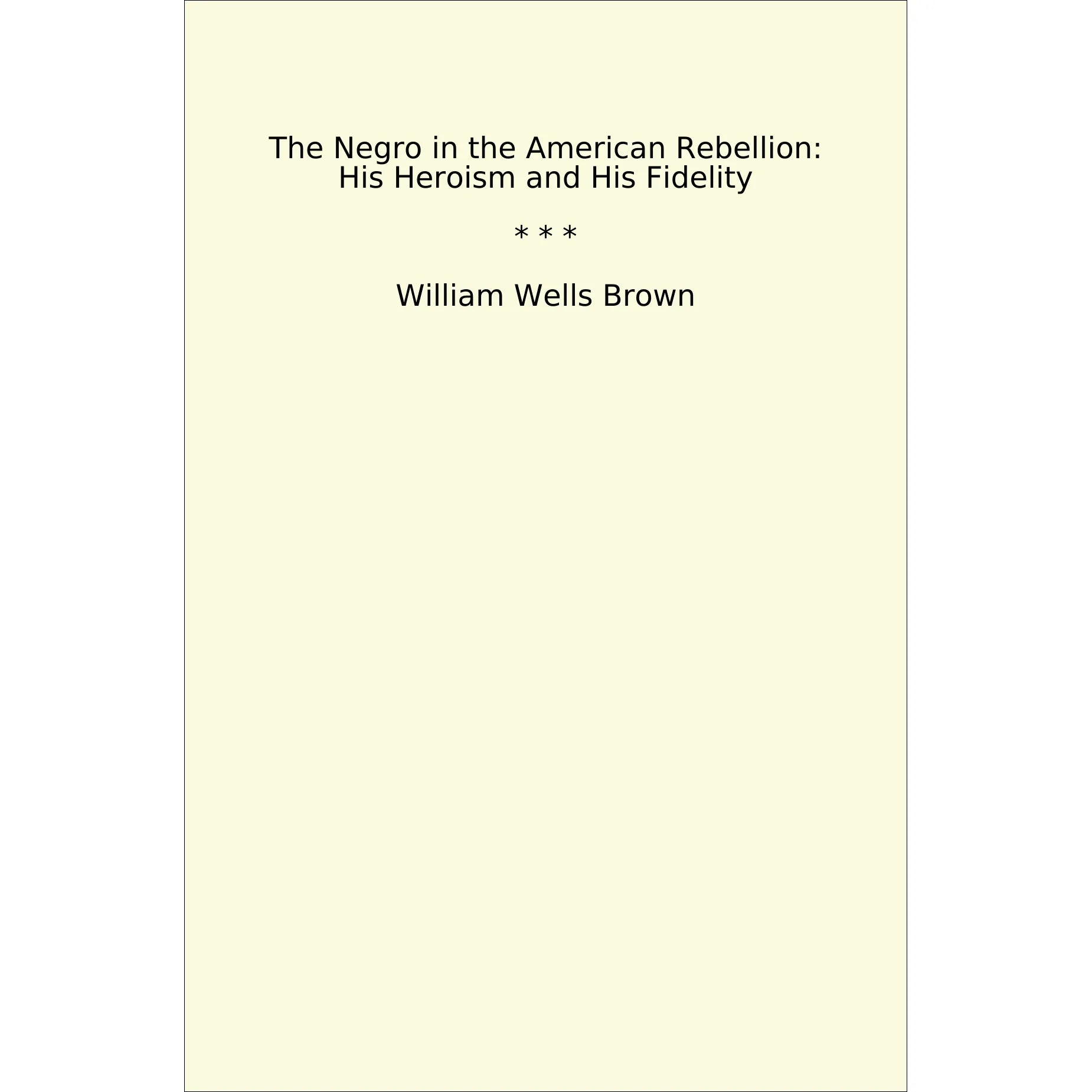 Book cover The Negro in the American Rebellion: His Heroism and His Fidelity