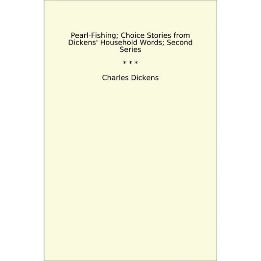 Book cover Pearl-Fishing; Choice Stories from Dickens' Household Words; Second Series