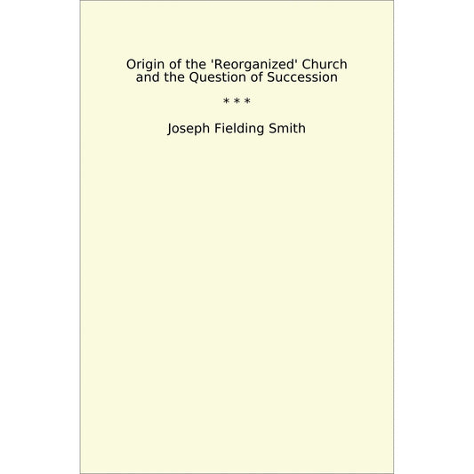 Book cover Origin of the 'Reorganized' Church and the Question of Succession