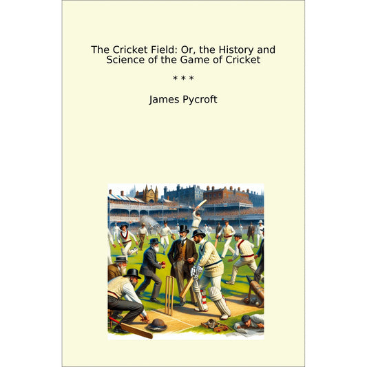 Book cover The Cricket Field: Or, the History and Science of the Game of Cricket