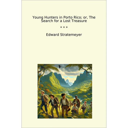 Book cover Young Hunters in Porto Rico; or, The Search for a Lost Treasure
