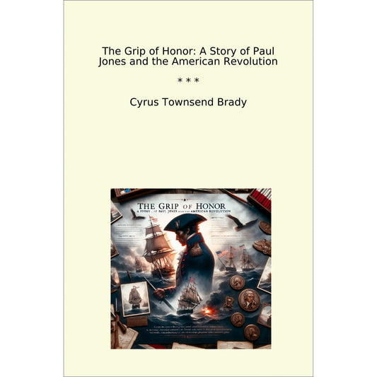 Book cover The Grip of Honor: A Story of Paul Jones and the American Revolution