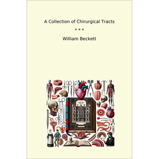 Book cover A Collection of Chirurgical Tracts