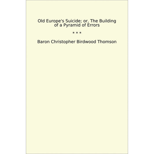 Book cover Old Europe's Suicide; or, The Building of a Pyramid of Errors