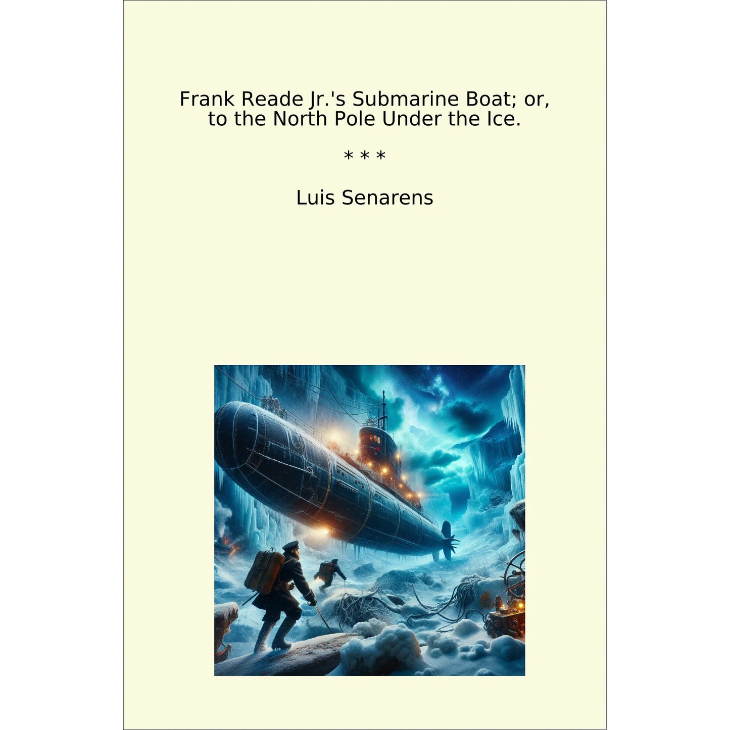 Book cover Frank Reade Jr.'s Submarine Boat; or, to the North Pole Under the Ice.