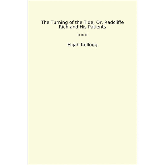 Book cover The Turning of the Tide; Or, Radcliffe Rich and His Patients