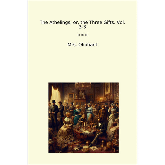 Book cover The Athelings; or, the Three Gifts. Vol. 3-3