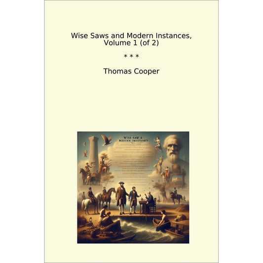 Book cover Wise Saws and Modern Instances, Volume 1 (of 2)