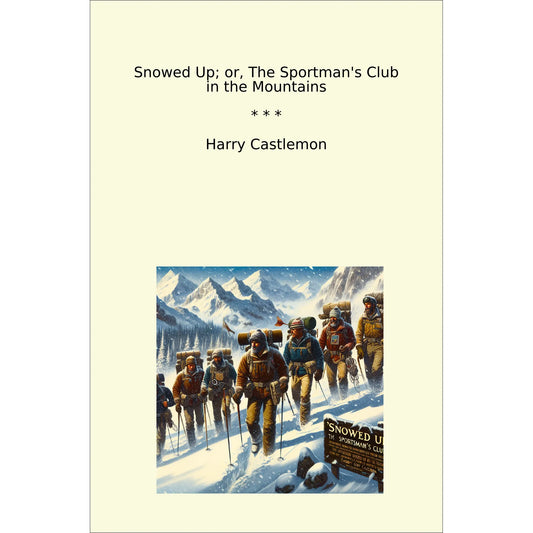 Book cover Snowed Up; or, The Sportman's Club in the Mountains