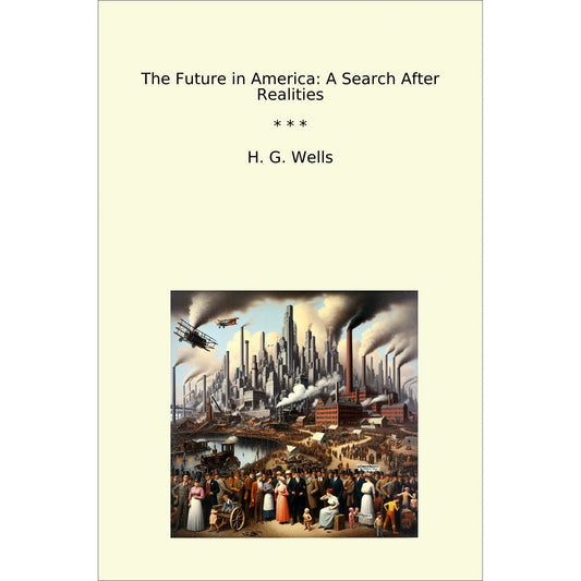 Book cover The Future in America: A Search After Realities
