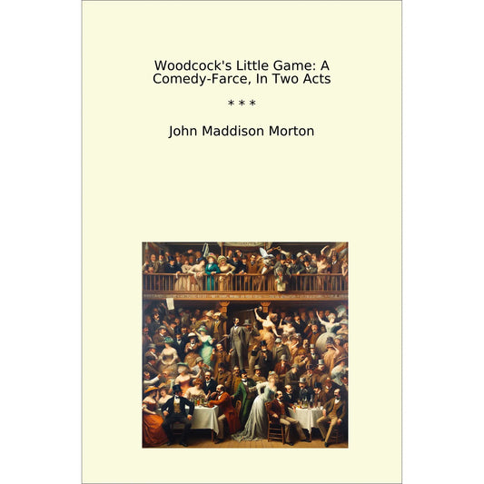 Book cover Woodcock's Little Game: A Comedy-Farce, In Two Acts