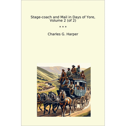 Book cover Stage-coach and Mail in Days of Yore, Volume 2 (of 2)