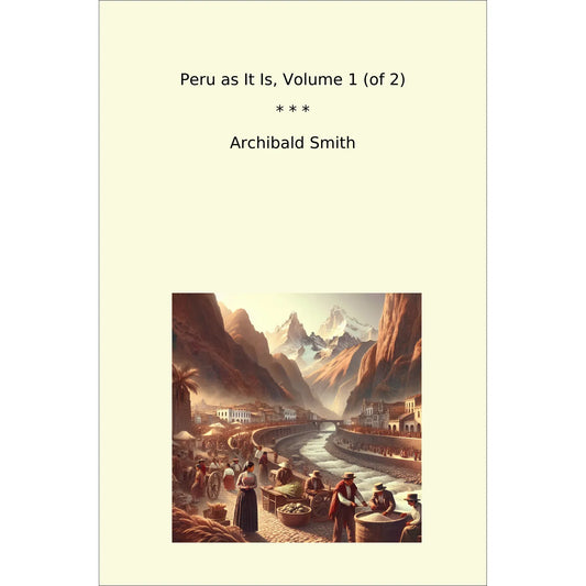 Book cover Peru as It Is, Volume 1 (of 2)