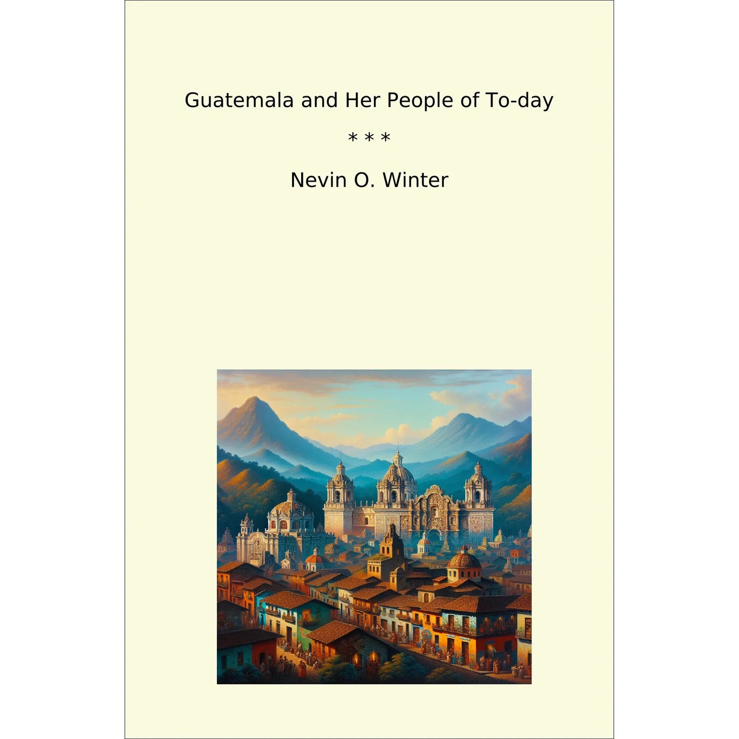 Book cover Guatemala and Her People of To-day