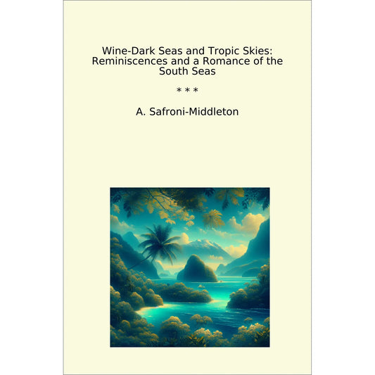 Book cover Wine-Dark Seas and Tropic Skies: Reminiscences and a Romance of the South Seas