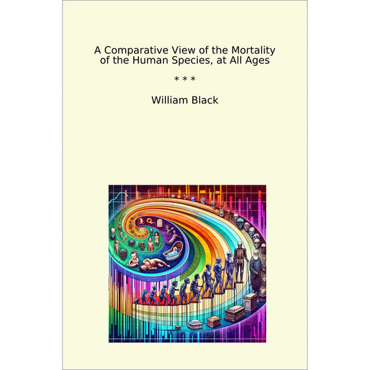 Book cover A Comparative View of the Mortality of the Human Species, at All Ages