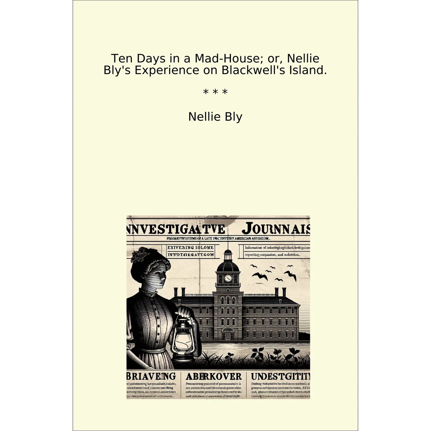 Book cover Ten Days in a Mad-House; or, Nellie Bly's Experience on Blackwell's Island.