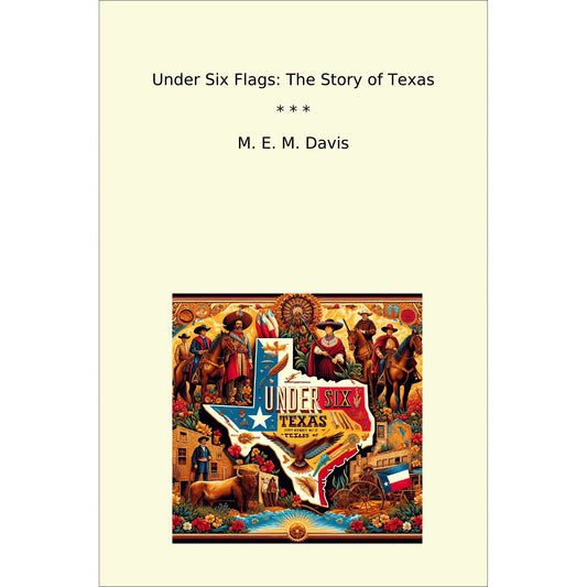 Book cover Under Six Flags: The Story of Texas