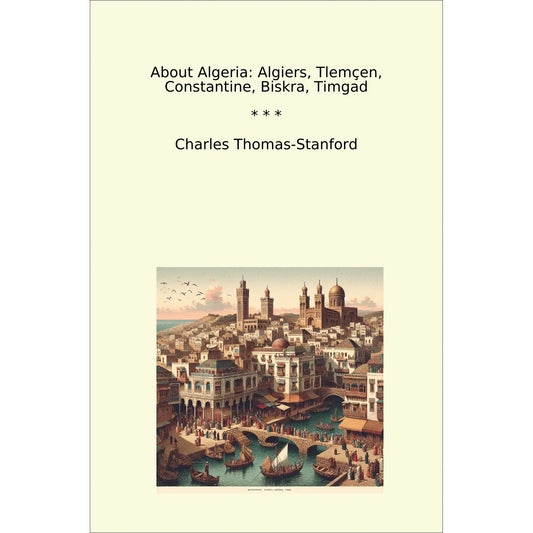 Book cover About Algeria: Algiers, Tlemçen, Constantine, Biskra, Timgad