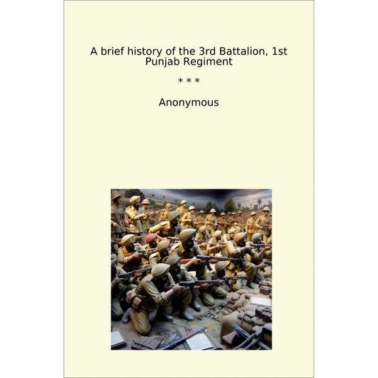 Book cover A brief history of the 3rd Battalion, 1st Punjab Regiment