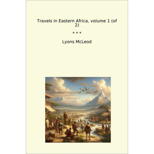 Book cover Travels in Eastern Africa, volume 1 (of 2)